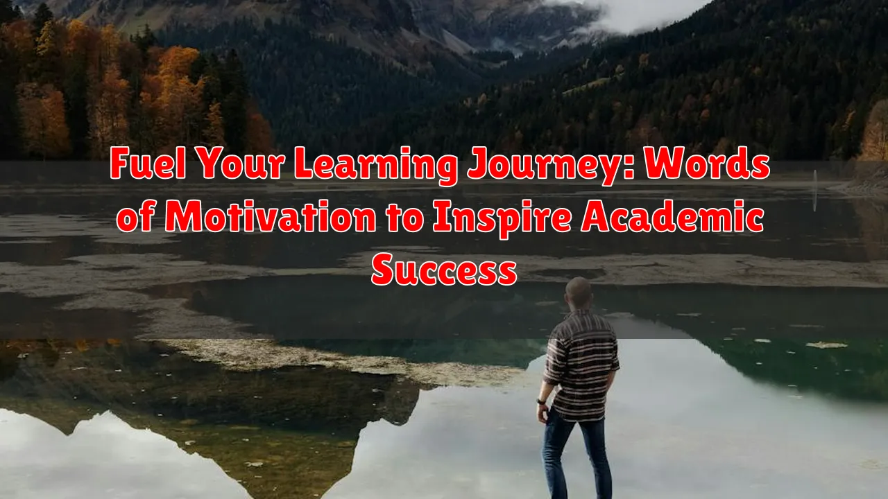 Fuel Your Learning Journey: Words of Motivation to Inspire Academic Success