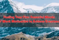 Fueling Your Fire: Powerful Words of Work Motivation to Achieve Greatness