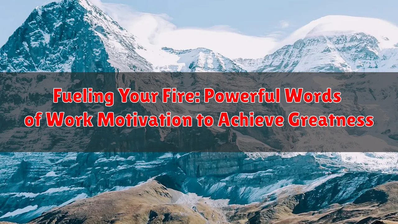 Fueling Your Fire: Powerful Words of Work Motivation to Achieve Greatness