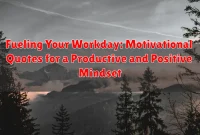 Fueling Your Workday: Motivational Quotes for a Productive and Positive Mindset