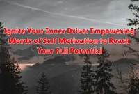 Ignite Your Inner Drive: Empowering Words of Self Motivation to Reach Your Full Potential