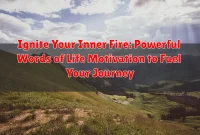 Ignite Your Inner Fire: Powerful Words of Life Motivation to Fuel Your Journey