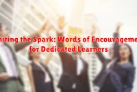 Igniting the Spark: Words of Encouragement for Dedicated Learners
