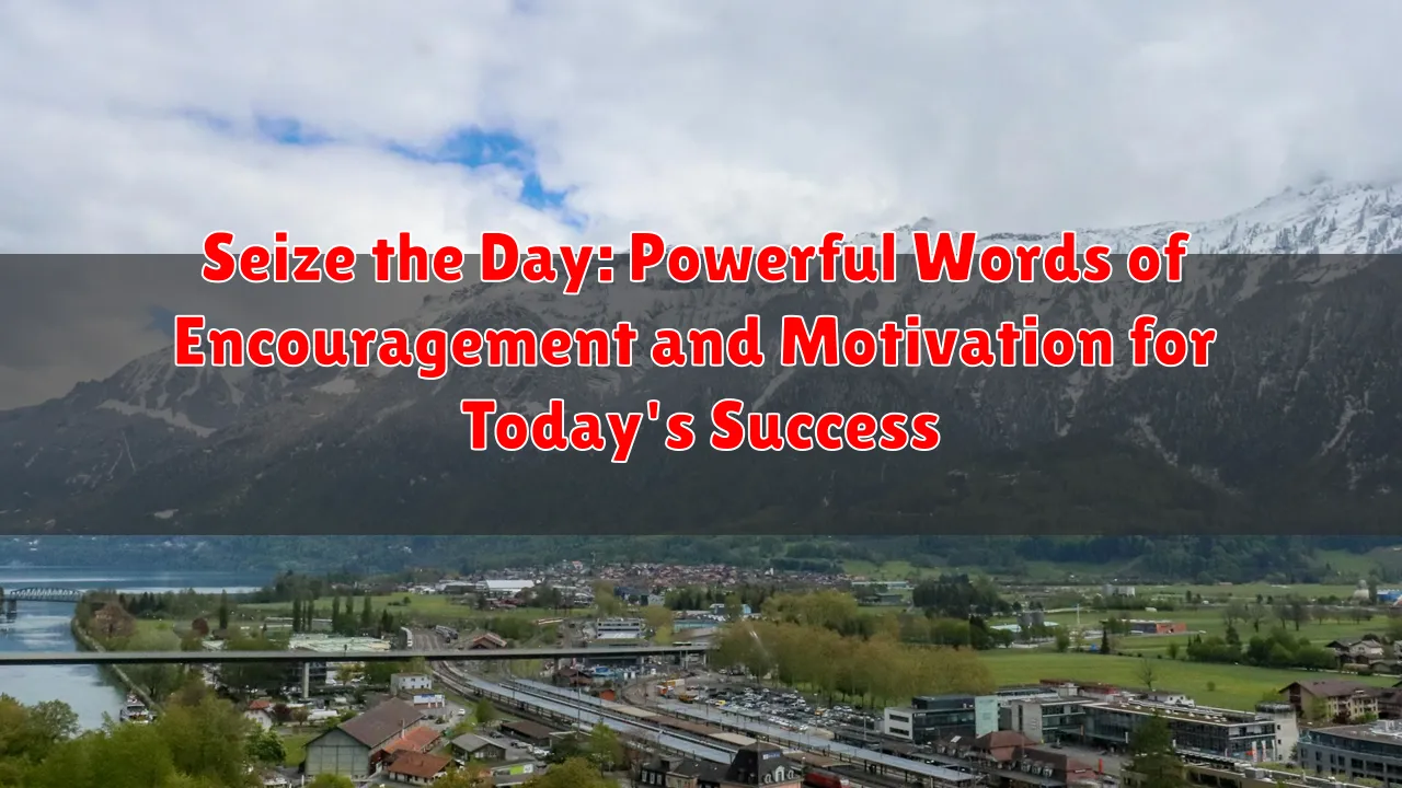 Seize the Day: Powerful Words of Encouragement and Motivation for Today's Success