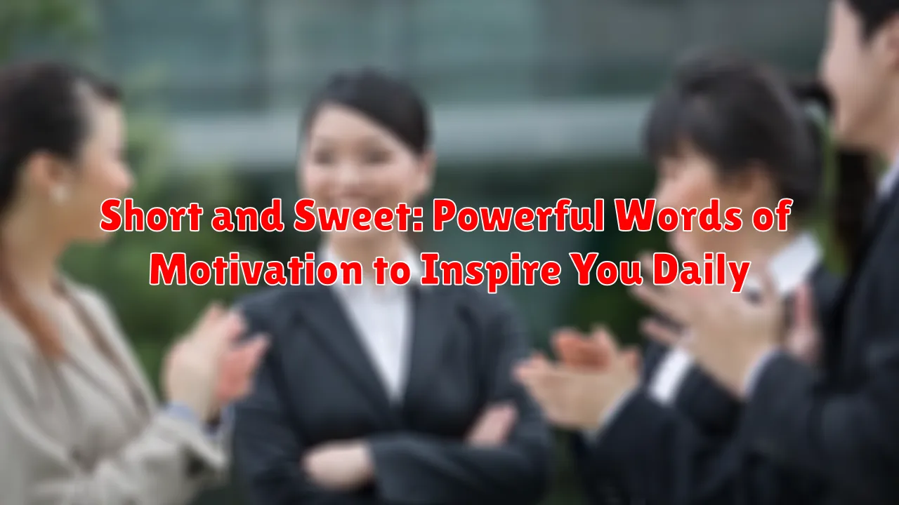 Short and Sweet: Powerful Words of Motivation to Inspire You Daily