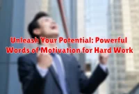 Unleash Your Potential: Powerful Words of Motivation for Hard Work