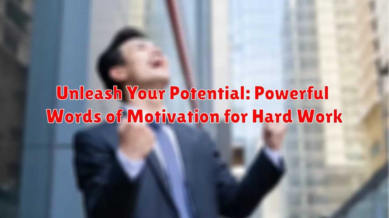 Unleash Your Potential: Powerful Words of Motivation for Hard Work