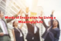 Words of Inspiration for Living a Meaningful Life